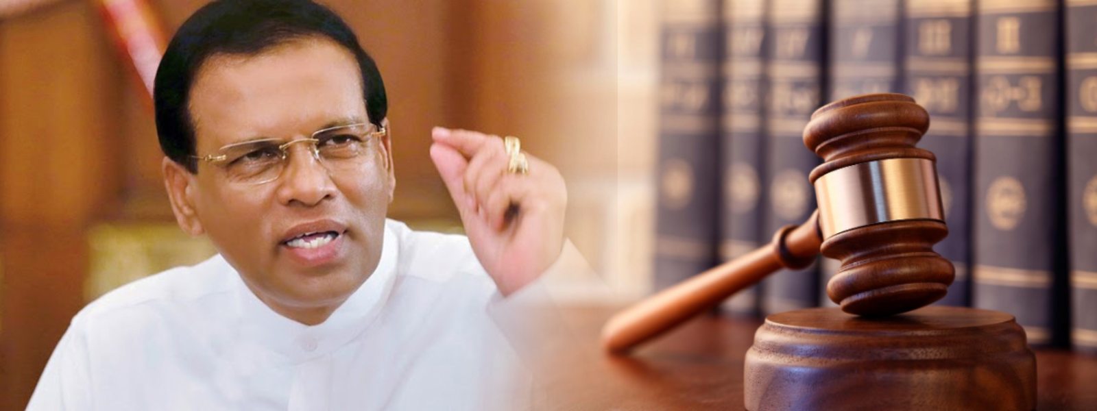 මෛත්‍රීපාලට එරෙහි පාස්කු ප්‍රහාරයේ නඩුව ගැන නියෝගය